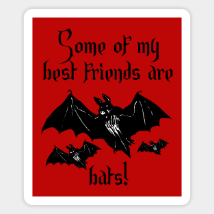 Some of my best friends are bats! - A Gift for Bat Lovers Magnet